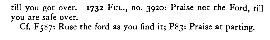 It is not good PRAISING a ford till a man be over - a scanned entry from Tilley's 1950 Dictionary of Proverbs. (continuation)