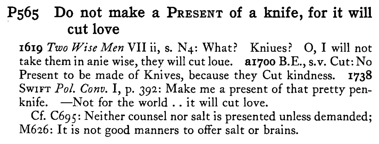 Do not make a PRESENT of a knife, for it will cut love - a scanned entry from Tilley's 1950 Dictionary of Proverbs.