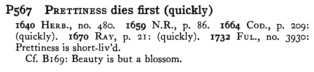 PRETTINESS dies first (quickly) - a scanned entry from Tilley's 1950 Dictionary of Proverbs.