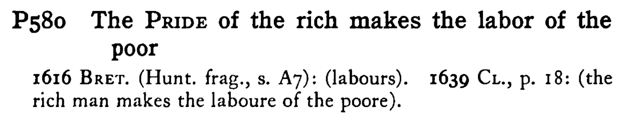 The PRIDE of the rich makes the labor of the poor - a scanned entry from Tilley's 1950 Dictionary of Proverbs.