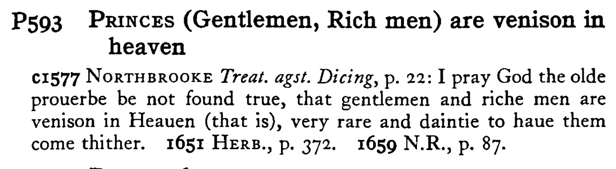PRINCES (Gentlemen, Rich men) are venison in heaven - a scanned entry from Tilley's 1950 Dictionary of Proverbs.