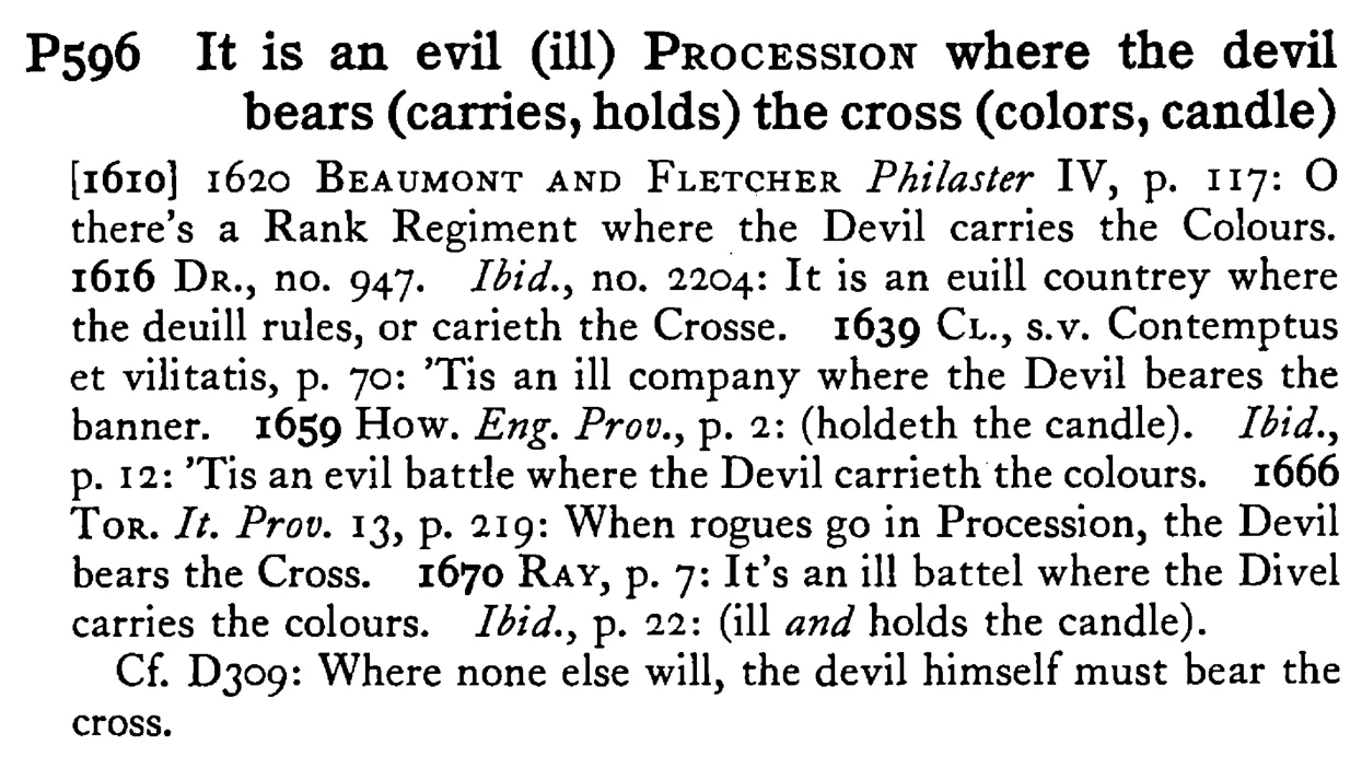 It is an evil (ill) PROCESSION where the devil bears (carries, holds) the cross (colors, candle) - a scanned entry from Tilley's 1950 Dictionary of Proverbs.