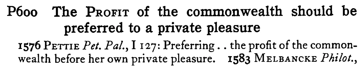 The PROFIT of the commonwealth should be preferred to a private pleasure - a scanned entry from Tilley's 1950 Dictionary of Proverbs.