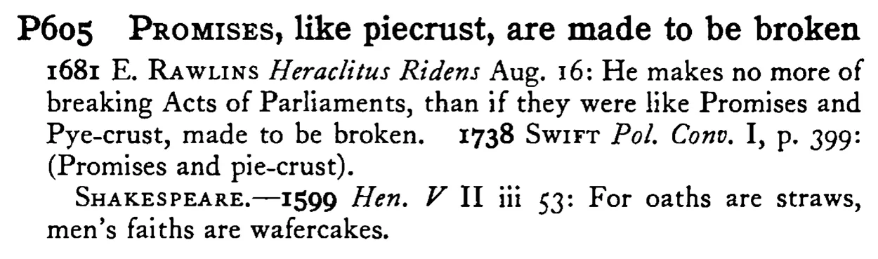PROMISES, like piecrust, are made to be broken - a scanned entry from Tilley's 1950 Dictionary of Proverbs.