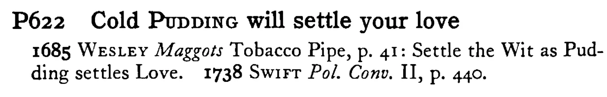 Cold PUDDING will settle your love - a scanned entry from Tilley's 1950 Dictionary of Proverbs.