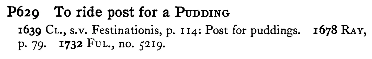 To ride post for a PUDDING - a scanned entry from Tilley's 1950 Dictionary of Proverbs.