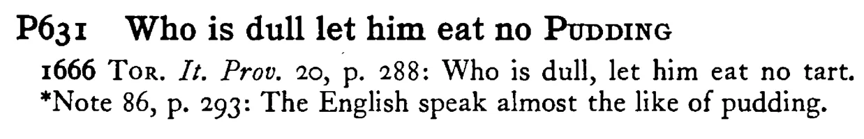 Who is dull let him eat no PUDDING - a scanned entry from Tilley's 1950 Dictionary of Proverbs.