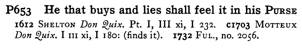 He that buys and lies shall feel it in his PURSE - a scanned entry from Tilley's 1950 Dictionary of Proverbs.