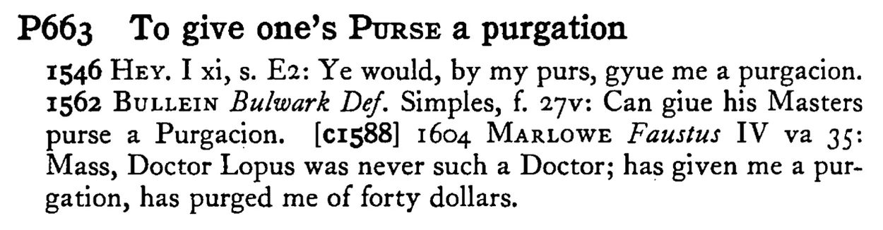 To give one's PURSE a purgation - a scanned entry from Tilley's 1950 Dictionary of Proverbs.