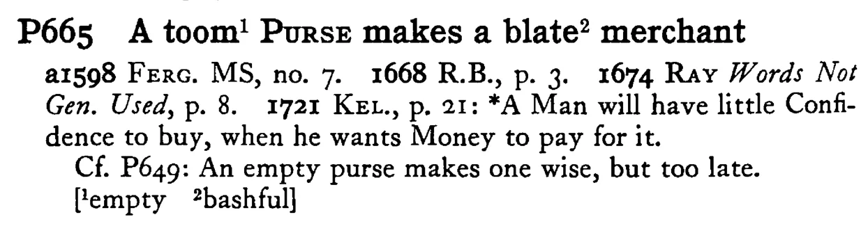 A toom¹ PURSE makes a blate² merchant - a scanned entry from Tilley's 1950 Dictionary of Proverbs.