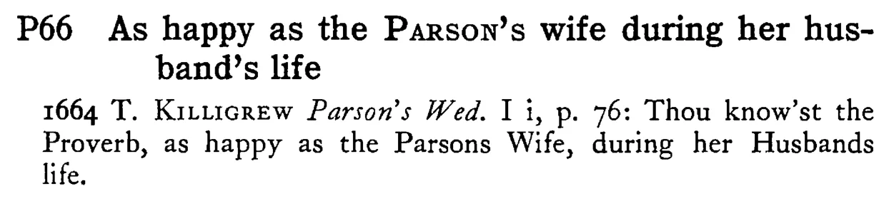 As happy as the PARSON's wife during her husband's life - a scanned entry from Tilley's 1950 Dictionary of Proverbs.