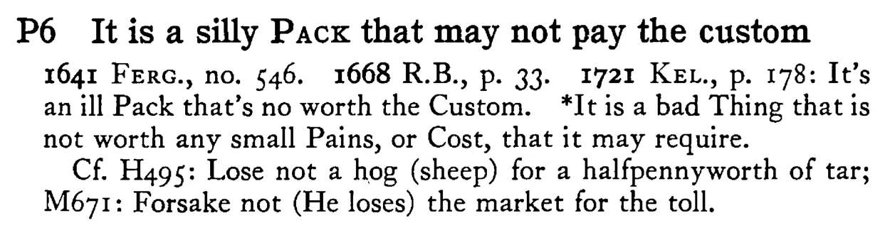 It is a silly PACK that may not pay the custom - a scanned entry from Tilley's 1950 Dictionary of Proverbs.