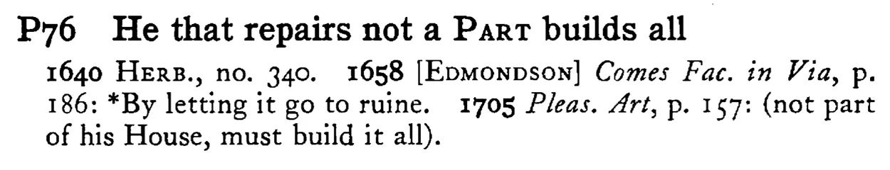 He that repairs not a PART builds all - a scanned entry from Tilley's 1950 Dictionary of Proverbs.