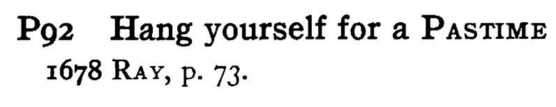 Hang yourself for a PASTIME - a scanned entry from Tilley's 1950 Dictionary of Proverbs.
