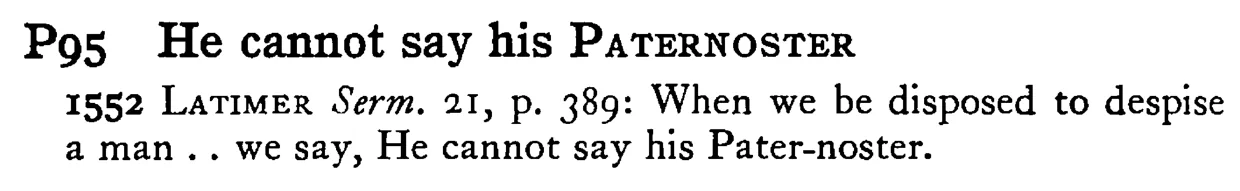 He cannot say his PATERNOSTER - a scanned entry from Tilley's 1950 Dictionary of Proverbs.