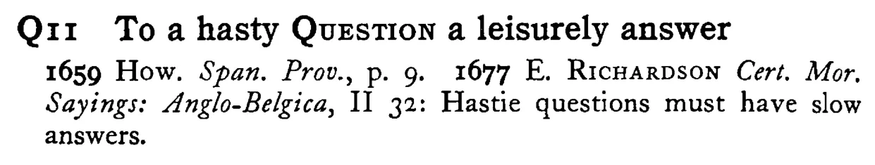 To a hasty QUESTION a leisurely answer - a scanned entry from Tilley's 1950 Dictionary of Proverbs.