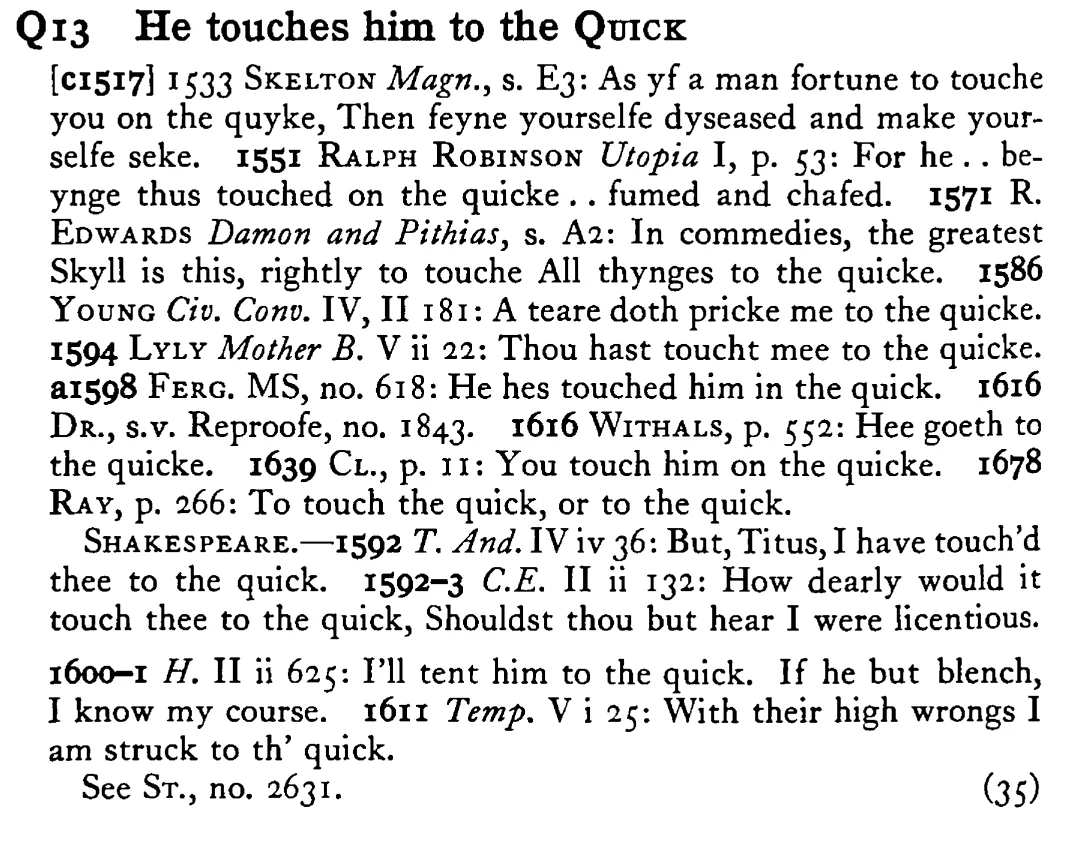 He touches him to the QUICK - a scanned entry from Tilley's 1950 Dictionary of Proverbs.