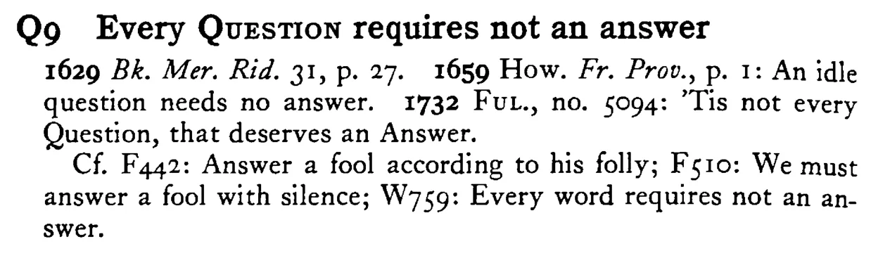 Every QUESTION requires not an answer - a scanned entry from Tilley's 1950 Dictionary of Proverbs.