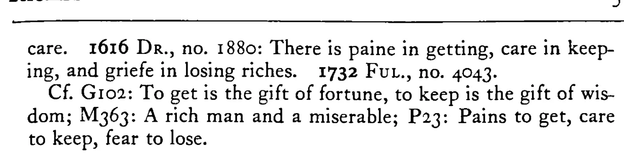 RICHES are gotten with pain, kept with care, and lost with grief - a scanned entry from Tilley's 1950 Dictionary of Proverbs. (continuation)
