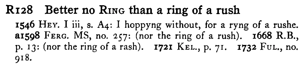 Better no RING than a ring of a rush - a scanned entry from Tilley's 1950 Dictionary of Proverbs.