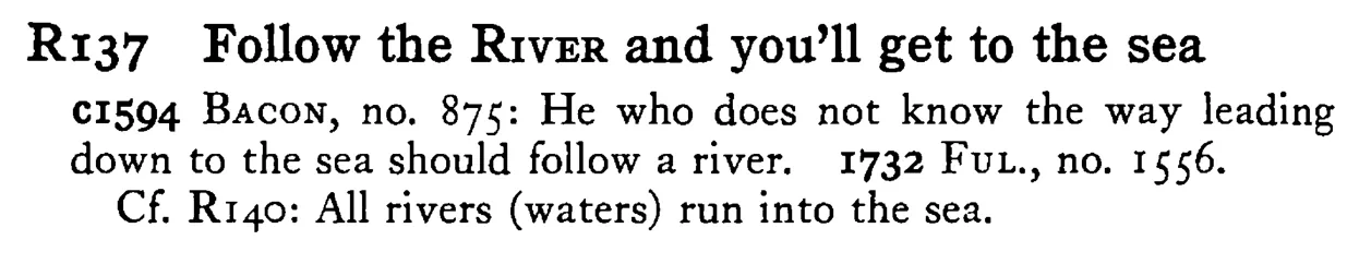 Follow the RIVER and you'll get to the sea - a scanned entry from Tilley's 1950 Dictionary of Proverbs.