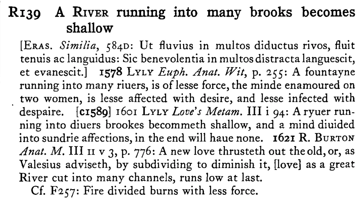 A RIVER running into many brooks becomes shallow - a scanned entry from Tilley's 1950 Dictionary of Proverbs.