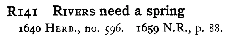 RIVERS need a spring - a scanned entry from Tilley's 1950 Dictionary of Proverbs.