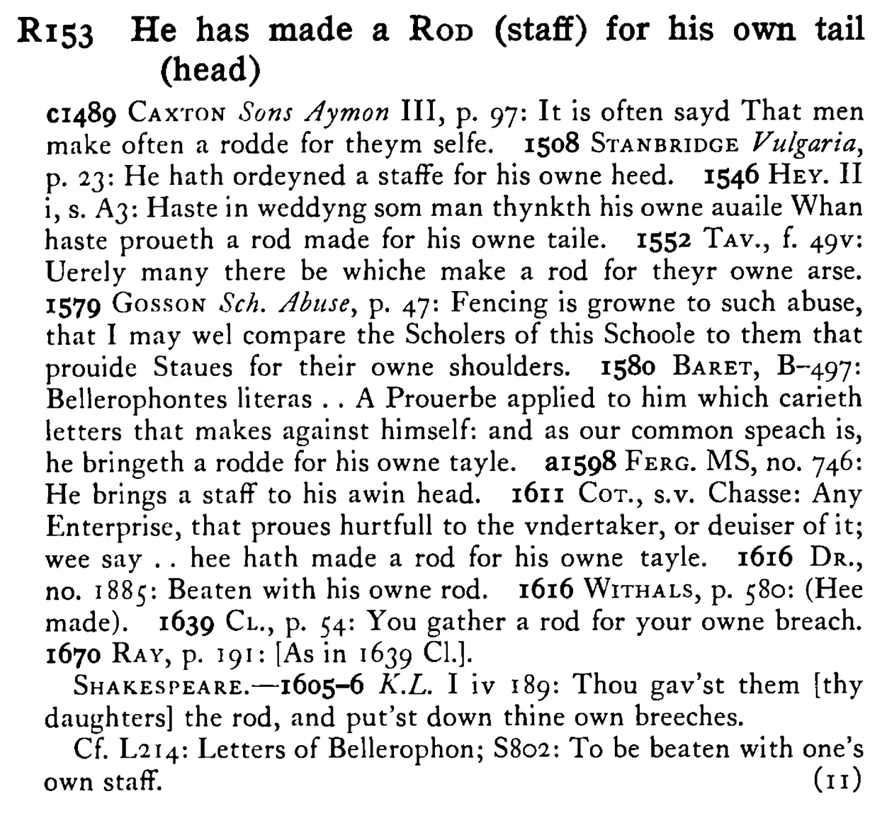 He has made a ROD (staff) for his own tail (head) - a scanned entry from Tilley's 1950 Dictionary of Proverbs.