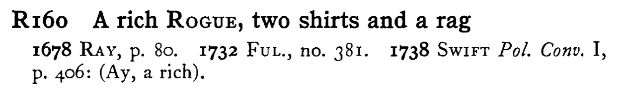 A rich ROGUE, two shirts and a rag - a scanned entry from Tilley's 1950 Dictionary of Proverbs.