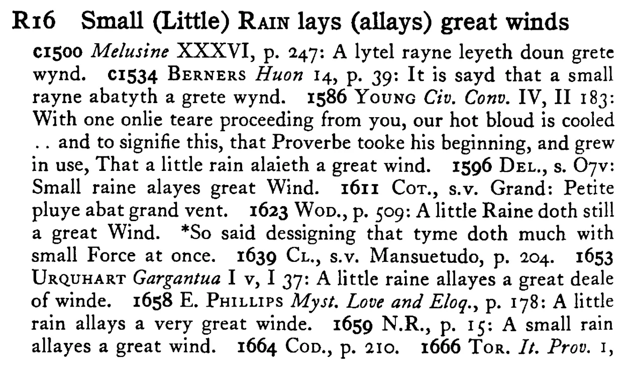 Small (Little) RAIN lays (allays) great winds - a scanned entry from Tilley's 1950 Dictionary of Proverbs.