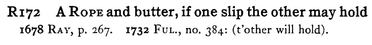 A ROPE and butter, if one slip the other may hold - a scanned entry from Tilley's 1950 Dictionary of Proverbs.