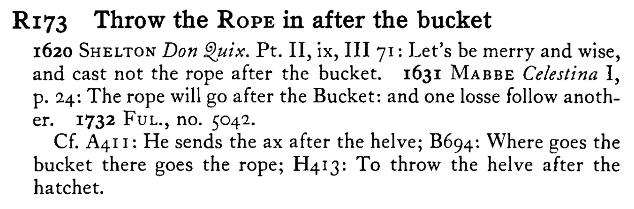 Throw the ROPE in after the bucket - a scanned entry from Tilley's 1950 Dictionary of Proverbs.