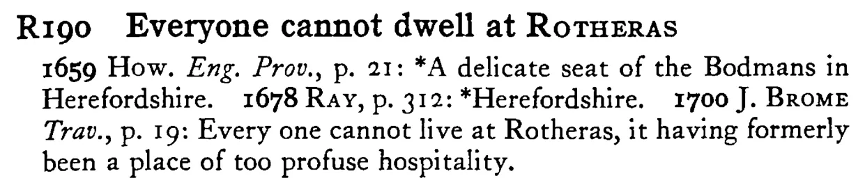 Everyone cannot dwell at ROTHERAS - a scanned entry from Tilley's 1950 Dictionary of Proverbs.