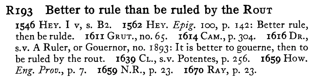 Better to rule than be ruled by the ROUT - a scanned entry from Tilley's 1950 Dictionary of Proverbs.