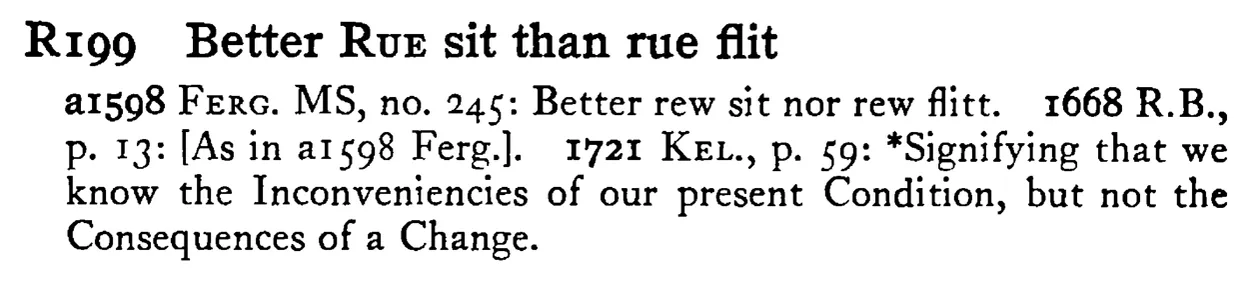 Better RUE sit than rue flit - a scanned entry from Tilley's 1950 Dictionary of Proverbs.