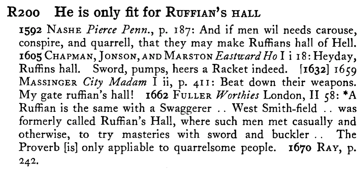 He is only fit for RUFFIAN's HALL - a scanned entry from Tilley's 1950 Dictionary of Proverbs.