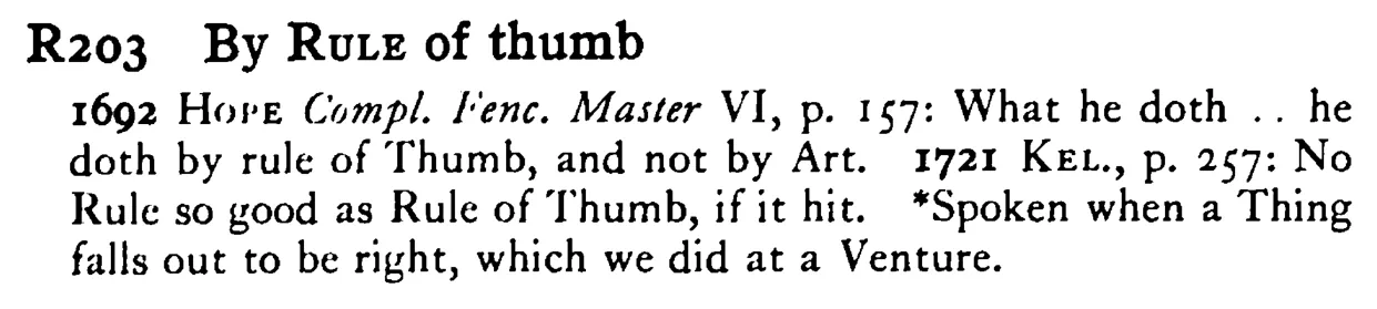 By RULE of thumb - a scanned entry from Tilley's 1950 Dictionary of Proverbs.