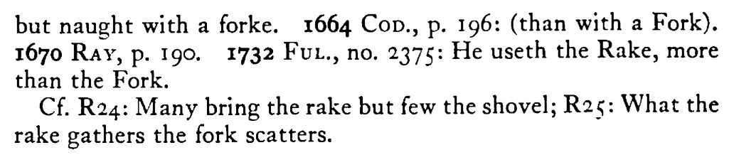 He is better with a RAKE than a fork - a scanned entry from Tilley's 1950 Dictionary of Proverbs. (continuation)