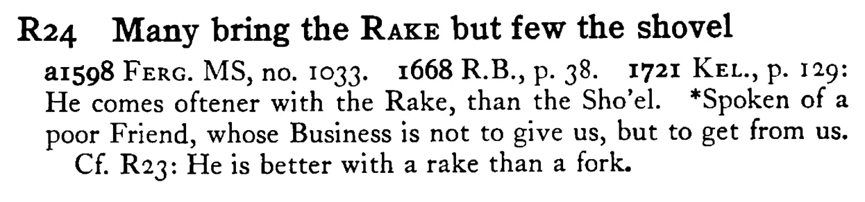 Many bring the RAKE but few the shovel - a scanned entry from Tilley's 1950 Dictionary of Proverbs.
