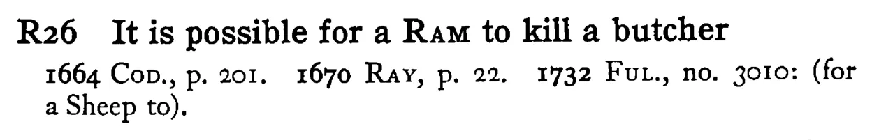 It is possible for a RAM to kill a butcher - a scanned entry from Tilley's 1950 Dictionary of Proverbs.