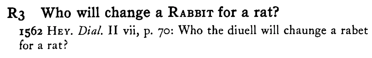 Who will change a RABBIT for a rat? - a scanned entry from Tilley's 1950 Dictionary of Proverbs.
