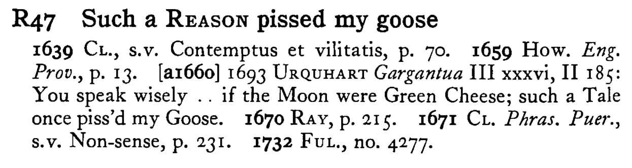 Such a REASON pissed my goose - a scanned entry from Tilley's 1950 Dictionary of Proverbs.