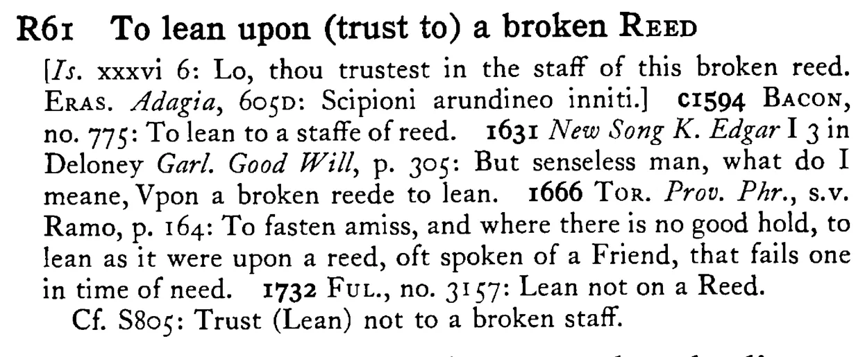 To lean upon (trust to) a broken REED - a scanned entry from Tilley's 1950 Dictionary of Proverbs.