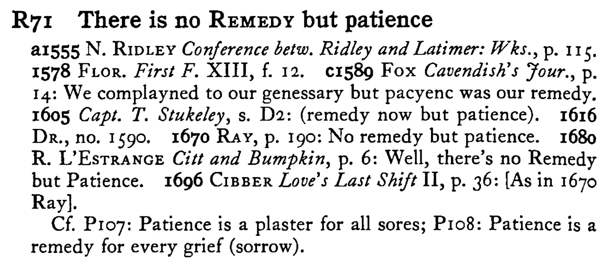 There is no REMEDY but patience - a scanned entry from Tilley's 1950 Dictionary of Proverbs.