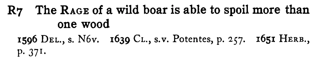 The RAGE of a wild boar is able to spoil more than one wood - a scanned entry from Tilley's 1950 Dictionary of Proverbs.