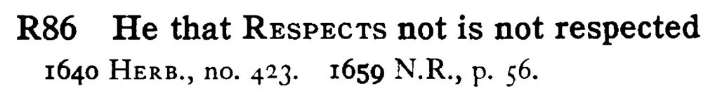 He that RESPECTS not is not respected - a scanned entry from Tilley's 1950 Dictionary of Proverbs.