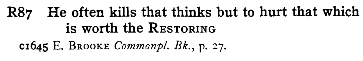 He often kills that thinks but to hurt that which is worth the RESTORING - a scanned entry from Tilley's 1950 Dictionary of Proverbs.