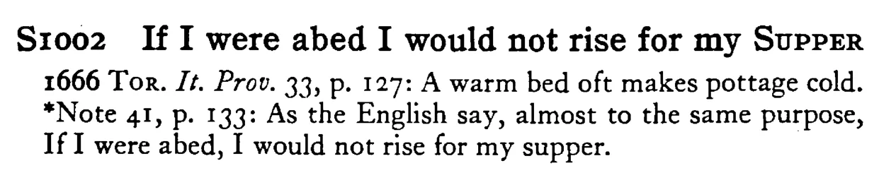 If I were abed I would not rise for my SUPPER - a scanned entry from Tilley's 1950 Dictionary of Proverbs.