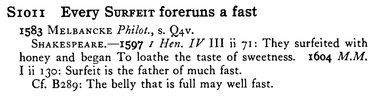 Every SURFEIT foreruns a fast - a scanned entry from Tilley's 1950 Dictionary of Proverbs.