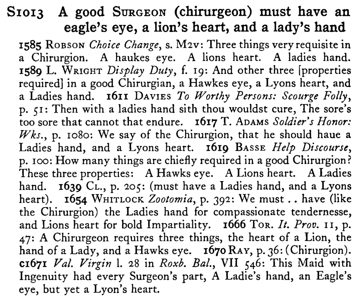 A good SURGEON (chirurgeon) must have an eagle's eye, a lion's heart, and a lady's hand - a scanned entry from Tilley's 1950 Dictionary of Proverbs.